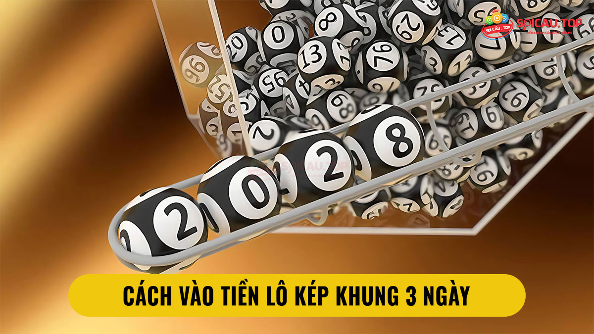 Cách chơi lô kép khung 3 ngày Cách chơi lô kép khung 3 ngày