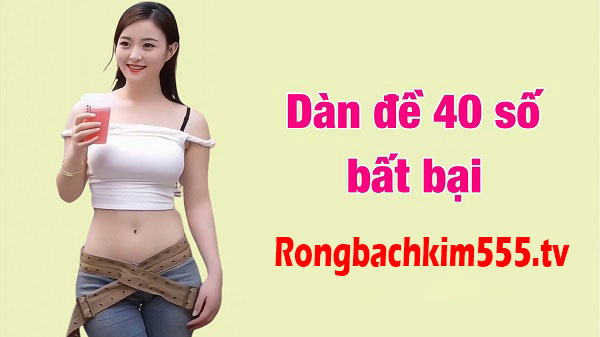 Dàn đề 40 số khung 2 ngày bất tử