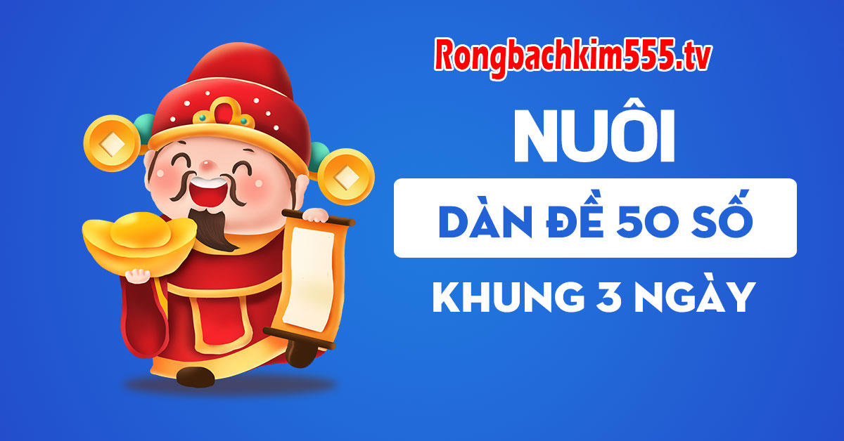 Dàn đề 50 số nuôi khung 3 ngày Dàn đề 50 số nuôi khung 3 ngày