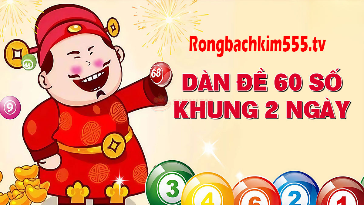Dàn đề 60 số khung 2 ngày bất bại Dàn đề 60 số khung 2 ngày bất bại
