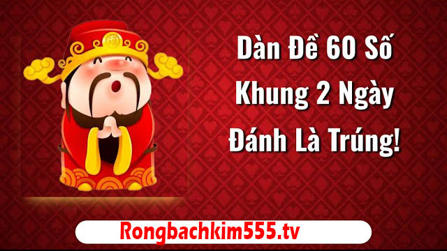 Chơi dàn đề 60 số khung 2 ngày đánh là trúng Chơi dàn đề 60 số khung 2 ngày đánh là trúng