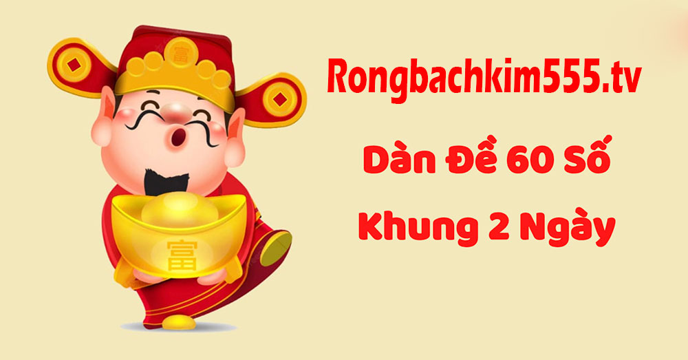 Dàn đề 60 số khung 2 ngày Dàn đề 60 số khung 2 ngày