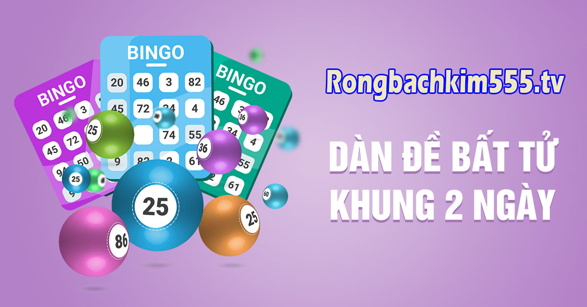 Dàn đề 36 số khung 2 ngày bất tử
