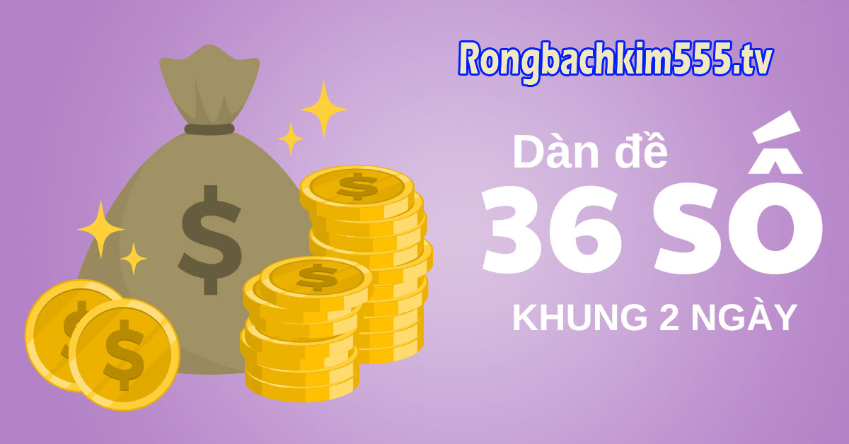 Dàn đề 36 số nuôi khung 2 ngày