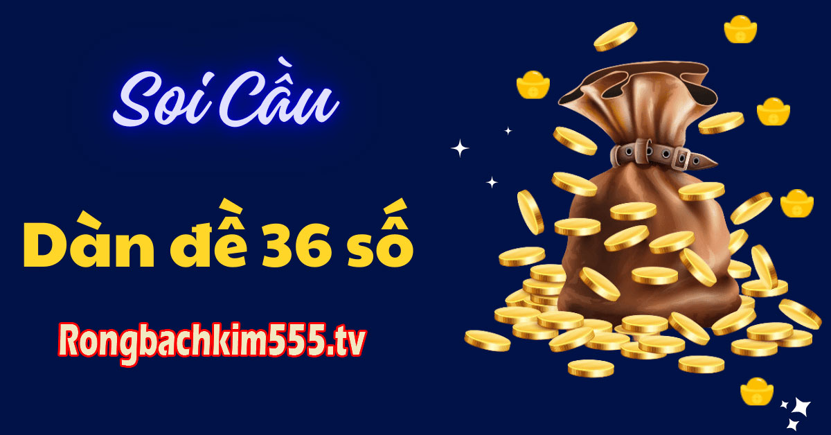 Soi cầu 247 dàn đề 36 số nuôi khung 2 ngày